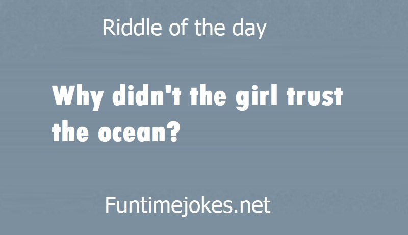 Why didn't the girl trust the ocean